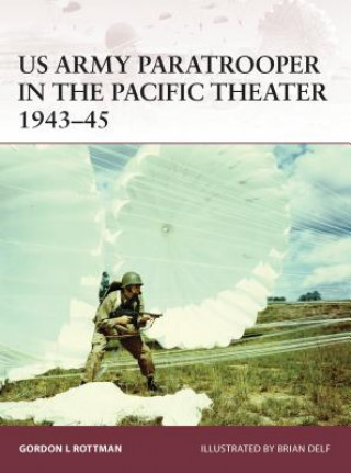Könyv US Army Paratrooper in the Pacific Theater 1943-45 Gordon Rottman
