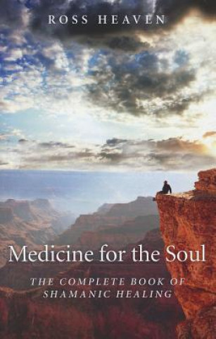Kniha Medicine for the Soul - The Complete Book of Shamanic Healing Ross Heaven