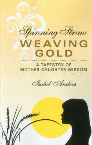 Kniha Spinning Straw, Weaving Gold Isabel Anders