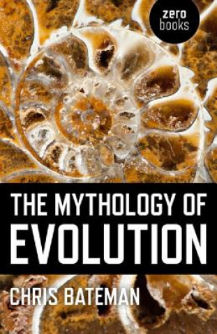 Carte MYTHOLOGY OF EVOLUTION THE Chris Bateman