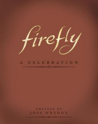 Kniha Firefly: A Celebration (Anniversary Edition) Joss Whedon
