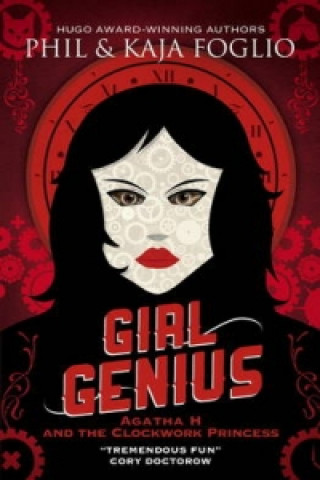 Kniha Girl Genius: Agatha H and the Clockwork Princess Phil Foglio