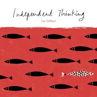 Kniha Independent Thinking Ian Gilbert