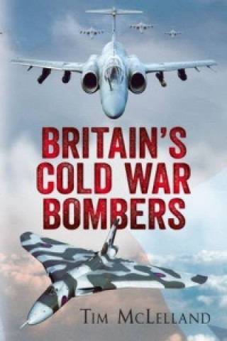 Könyv Britain's Cold War Bombers Tim McLelland