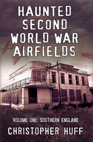 Książka Haunted Second World War Airfields Christopher Huff