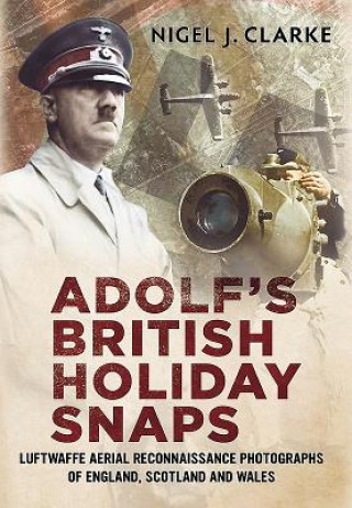 Könyv Adolf's British Holiday Snaps Nigel Clarke