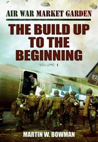 Carte Air War 'Market Garden: The Build Up to the Beginning Martin Bowman