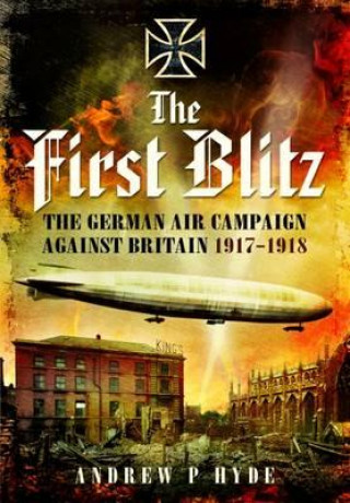 Könyv First Blitz: The German Air Campaign Against Britain 1917-1918 Andrew Hyde