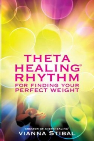 Könyv ThetaHealing (R) Rhythm for Finding Your Perfect Weight Vianna Stibal