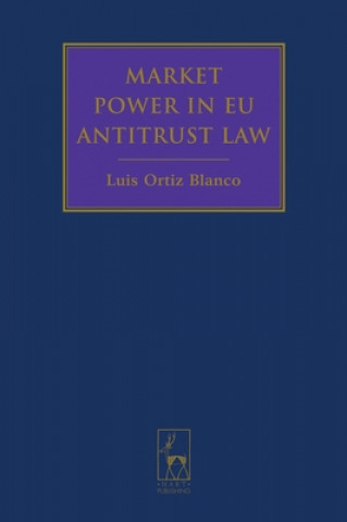 Книга Market Power in EU Antitrust Law Luis Ortiz-Blanco