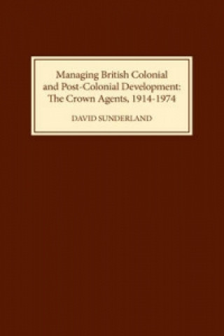 Książka Managing British Colonial and Post-Colonial Development David Sunderland