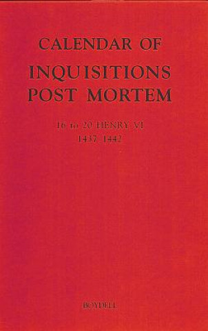 Carte Calendar of Inquisitions Post Mortem and other Analogous Documents preserved in the Public Record Office XXV: 16-20 Henry VI (1437-1442) Claire Noble