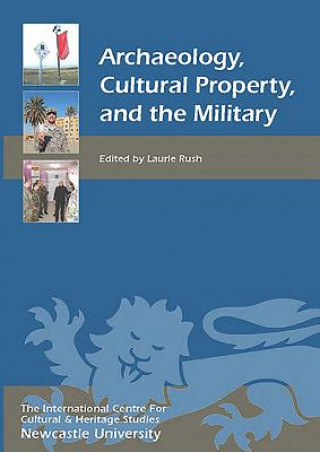 Книга Archaeology, Cultural Property, and the Military Laurie Rush