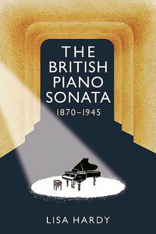 Knjiga British Piano Sonata, 1870-1945 Lisa Hardy