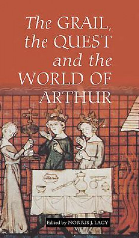 Kniha Grail, the Quest, and the World of Arthur Norris J Lacy