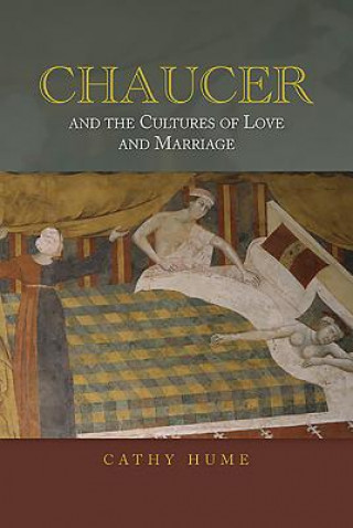 Kniha Chaucer and the Cultures of Love and Marriage Cathy Hume