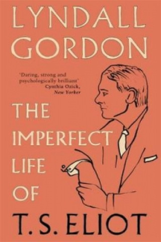 Könyv Imperfect Life of T. S. Eliot Lyndall Gordon
