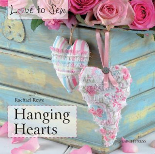 Книга Love to Sew: Hanging Hearts Rachael Rowe