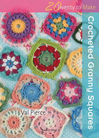 Book 20 to Crochet: Crocheted Granny Squares Val Pierce
