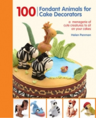 Kniha 100 Fondant Animals for Cake Decorators Helen Penman