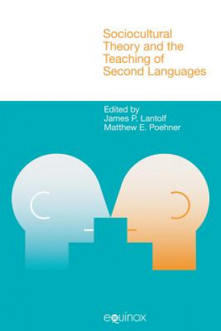 Kniha Sociocultural Theory and the Teaching of Second Languages James P Lantolf