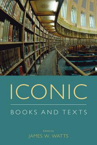 Kniha Iconic Books and Texts James W Watts