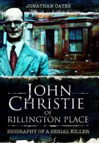 Книга John Christie of Rillington Place Jonathan Oates