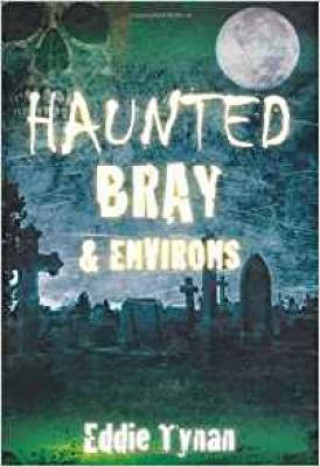 Kniha Haunted Bray and Environs Eddie Tynan