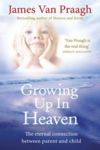 Carte Growing Up in Heaven James Van Praagh