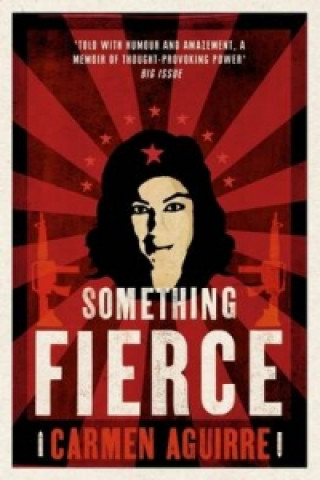 Knjiga Something Fierce Carmen Aguirre