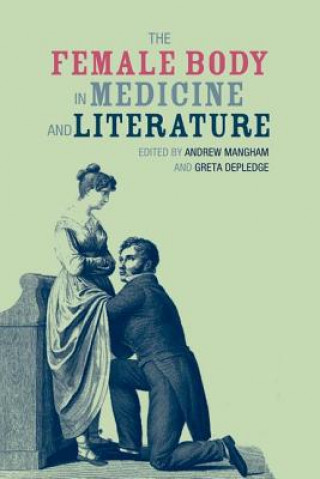 Carte Female Body in Medicine and Literature Andrew Mangham