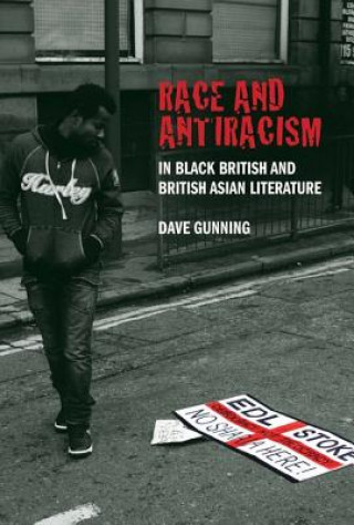 Kniha Race and Antiracism in Black British and British Asian Literature Dave Gunning