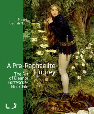Könyv Pre-Raphaelite Journey: The Art of Eleanor Fortescue-Brickdale Pamela Gerrish Nunn