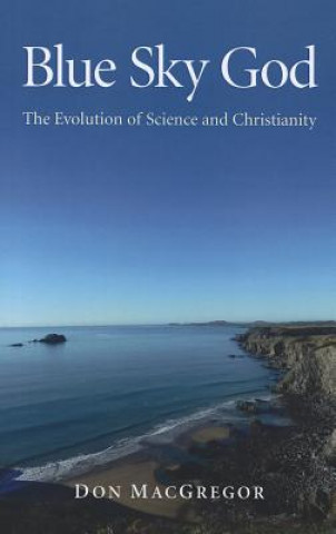 Książka Blue Sky God - The Evolution of Science and Christianity Don MacGregor