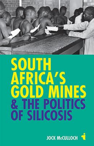 Buch South Africa's Gold Mines and the Politics of Silicosis Jock McCulloch