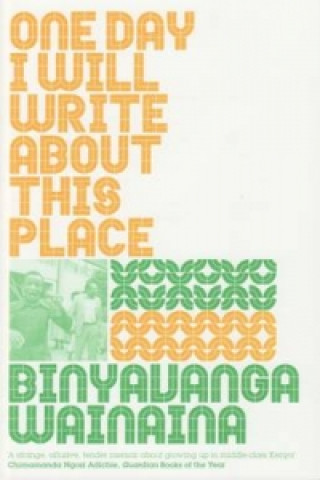 Carte One Day I Will Write About This Place Binyavanga Wainaina