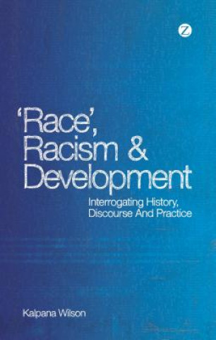 Kniha Race, Racism and Development Kalpana Wilson