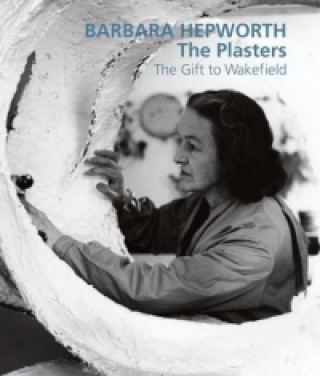 Kniha Barbara Hepworth: The Plasters Sophie Bowness