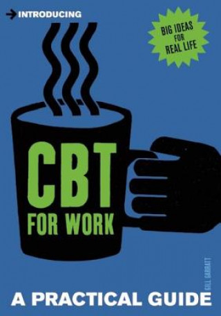 Kniha Introducing Cognitive Behavioural Therapy (CBT) for Work Gill Garratt
