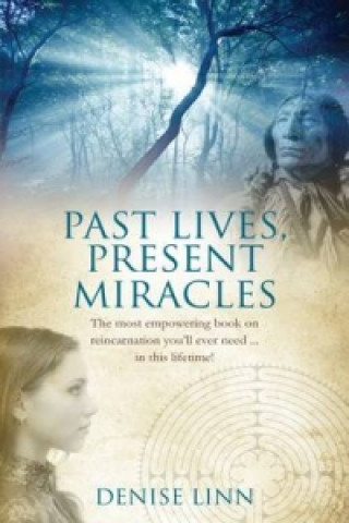 Könyv Past Lives, Present Miracles Denise Linn