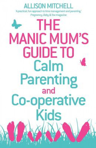 Kniha Manic Mum's Guide to Calm Parenting and Co-operative Kids Allison Mitchell