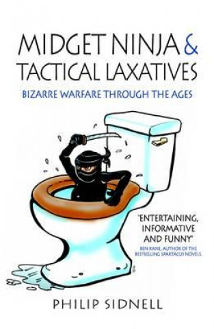 Buch Midget Ninja and Tactical Laxatives: Bizarre warfare through the ages Philip Sidnell