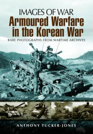 Könyv Armoured Warfare in the Korean War Anthony Tucker Jones
