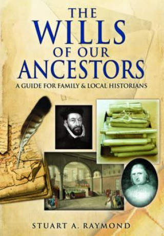 Kniha Wills of Our Ancestors: A Guide for Family & Local Historians Stuart A Raymond