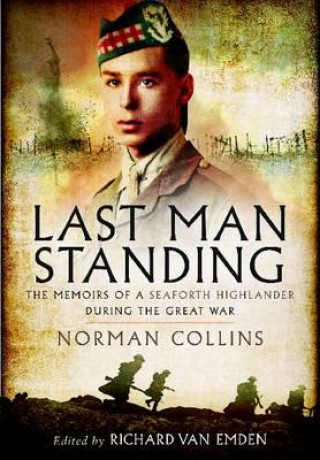 Kniha Last Man Standing: The Memoirs, Letters and Photographs of a Teenage Officer Richard Van Emden