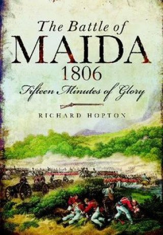 Carte Battle of Maida 1806: Fifteen Minutes of Glory Richard Hopton