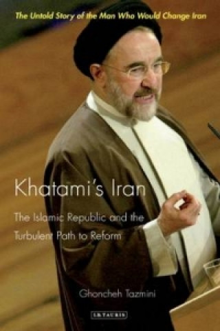 Könyv Khatami's Iran Ghoncheh Tazmini