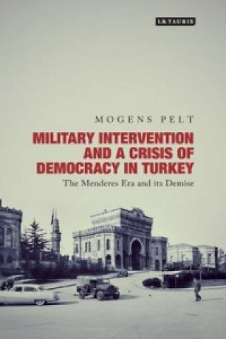 Książka Military Intervention and a Crisis of Democracy in Turkey Mogens Pelt