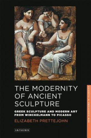 Kniha Modernity of Ancient Sculpture Elizabeth Prettejohn