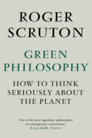 Könyv Green Philosophy Roger Scruton